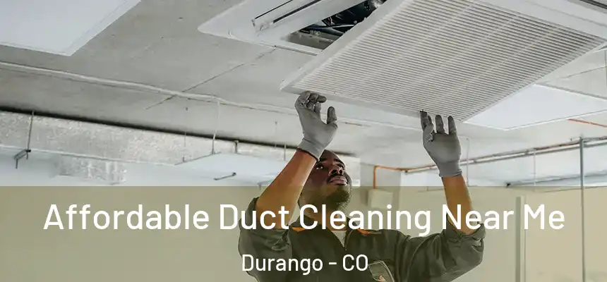  Affordable Duct Cleaning Near Me Durango - CO
