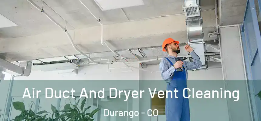  Air Duct And Dryer Vent Cleaning Durango - CO