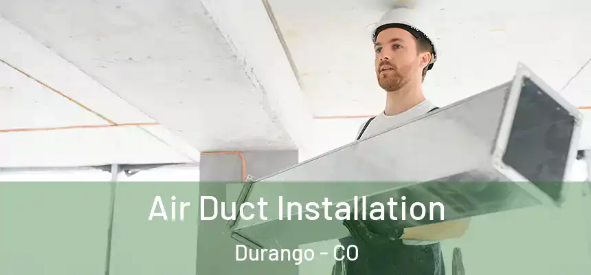  Air Duct Installation Durango - CO