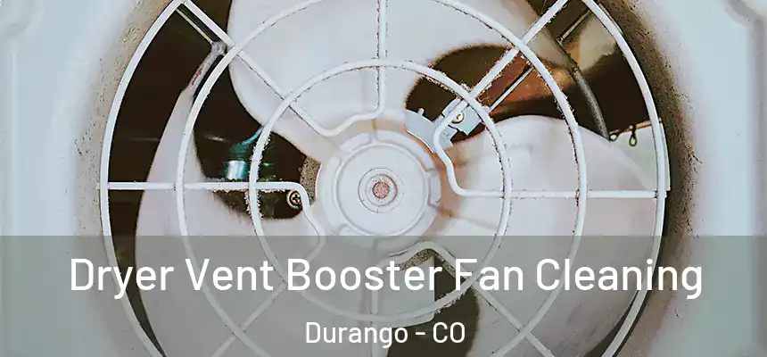  Dryer Vent Booster Fan Cleaning Durango - CO