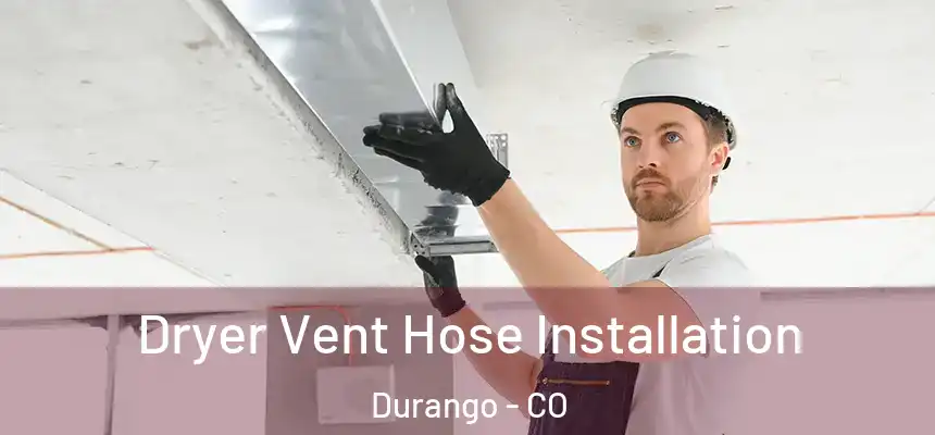  Dryer Vent Hose Installation Durango - CO