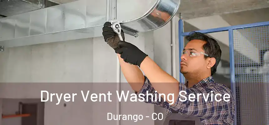  Dryer Vent Washing Service Durango - CO