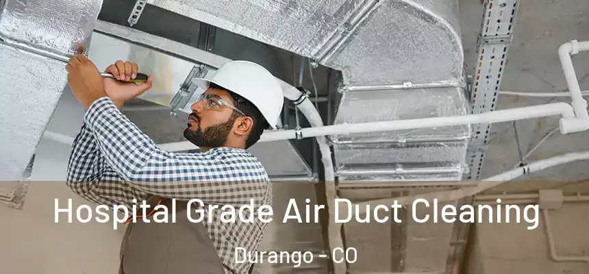  Hospital Grade Air Duct Cleaning Durango - CO