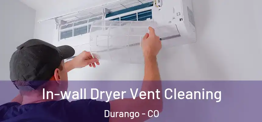  In-wall Dryer Vent Cleaning Durango - CO