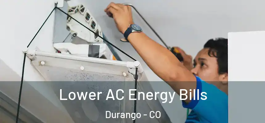  Lower AC Energy Bills Durango - CO