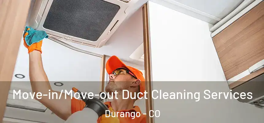  Move-in/Move-out Duct Cleaning Services Durango - CO