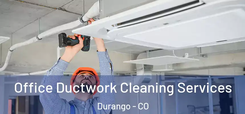  Office Ductwork Cleaning Services Durango - CO
