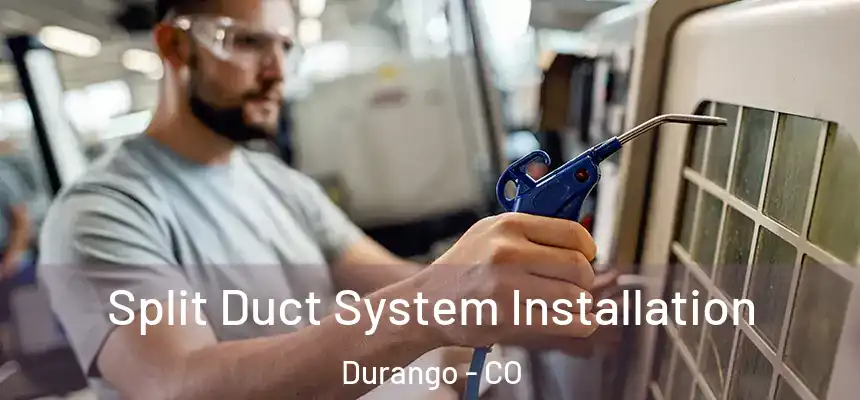  Split Duct System Installation Durango - CO