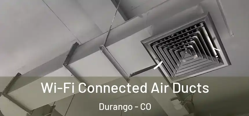  Wi-Fi Connected Air Ducts Durango - CO